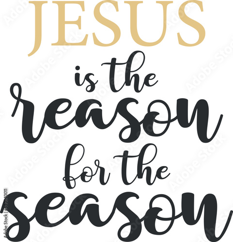 Jesus is the reason for the season, Christmas quote, Holiday quote, Christian print, holiday decoration, vector illustration