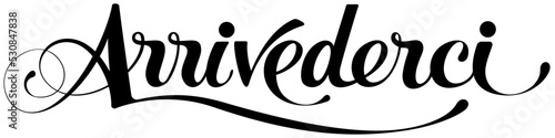 Arrivederci = "Goodbye" in Italian