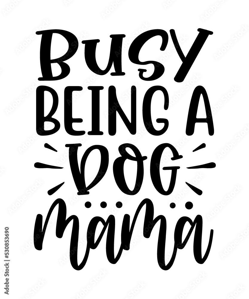 busy being a dog mama funny quotes commercial use digital download png file on white background