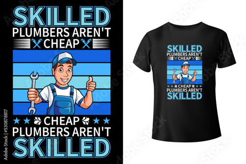Skilled plumbers aren't cheap, cheap plumbers aren't skilled - Plumber t-shirt design template