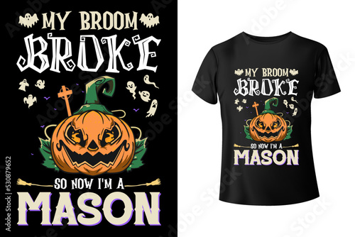 My broom broke so now I'm a Mason - Halloween and Mason combo t-shirt design template