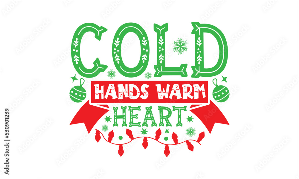 Cold hands warm heart- Christmas T-shirt Design, Handwritten Design phrase, calligraphic characters, Hand Drawn and vintage vector illustrations, svg, EPS
