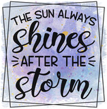 The Sun Always Shines After The Storm Sublimation Design