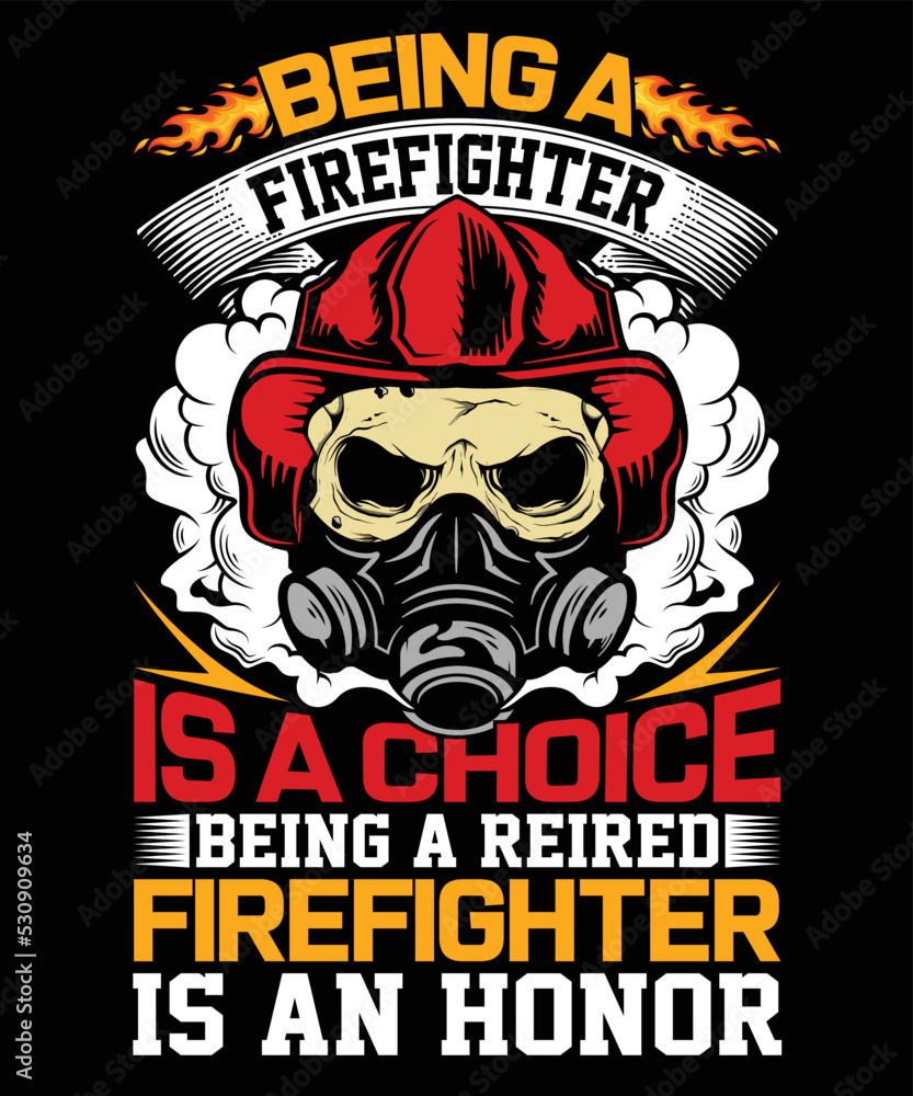 Being a firefighter is a choice, and being a retired firefighter is an honor T shirt design.