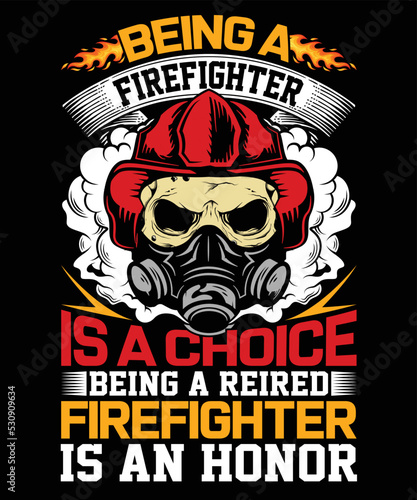Being a firefighter is a choice, and being a retired firefighter is an honor T shirt design.