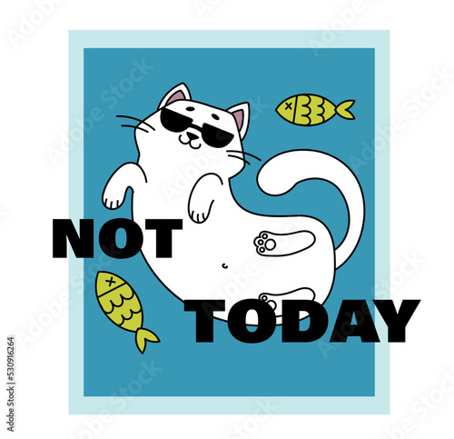 Print for T shirt with cat and inscription. Poster with resting cute kitten in glasses swimming with fish. Not today. Design element for postcard. Cartoon flat vector illustration on white background