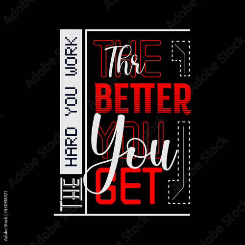The hard you work better you get t shirt design illustration