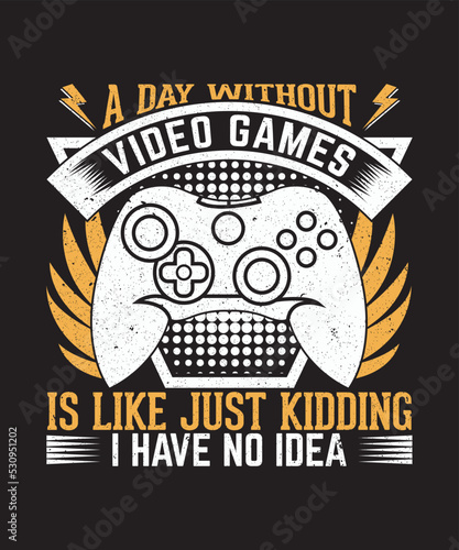 A day without video games t shirt design for video gamer