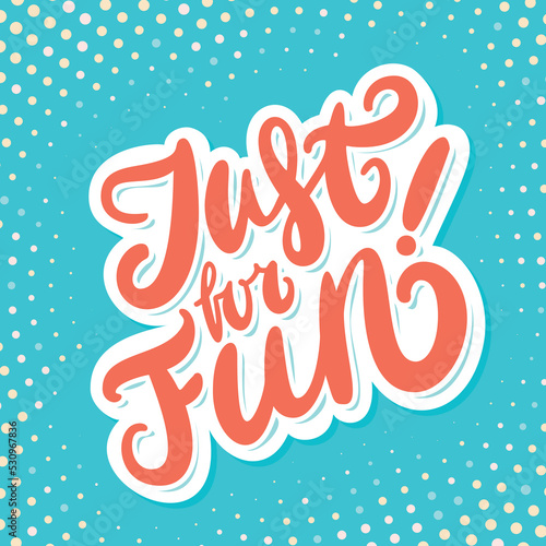 Just for fun. Lettering. Vector handwritten lettering.