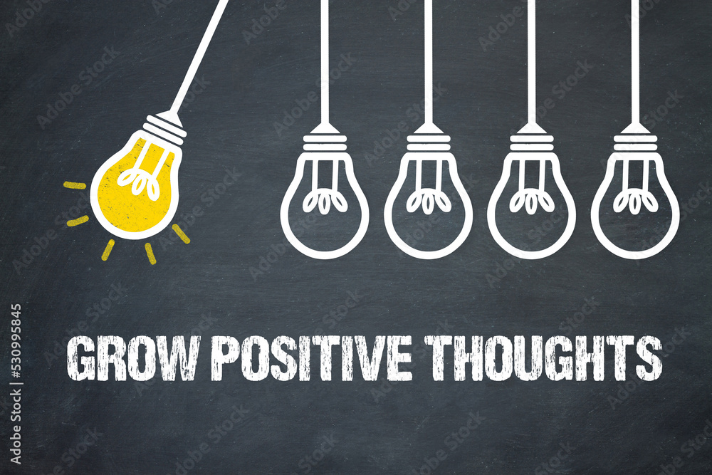Grow positive thoughts	 - obrazy, fototapety, plakaty 