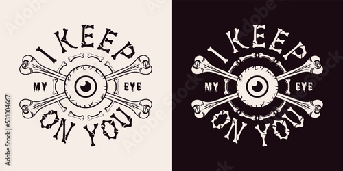Round label with human eyeball with iris, crossed bones, bone letters, text I keep my eye on you. Concept of surveillance. Monochrome vintage vector illustration