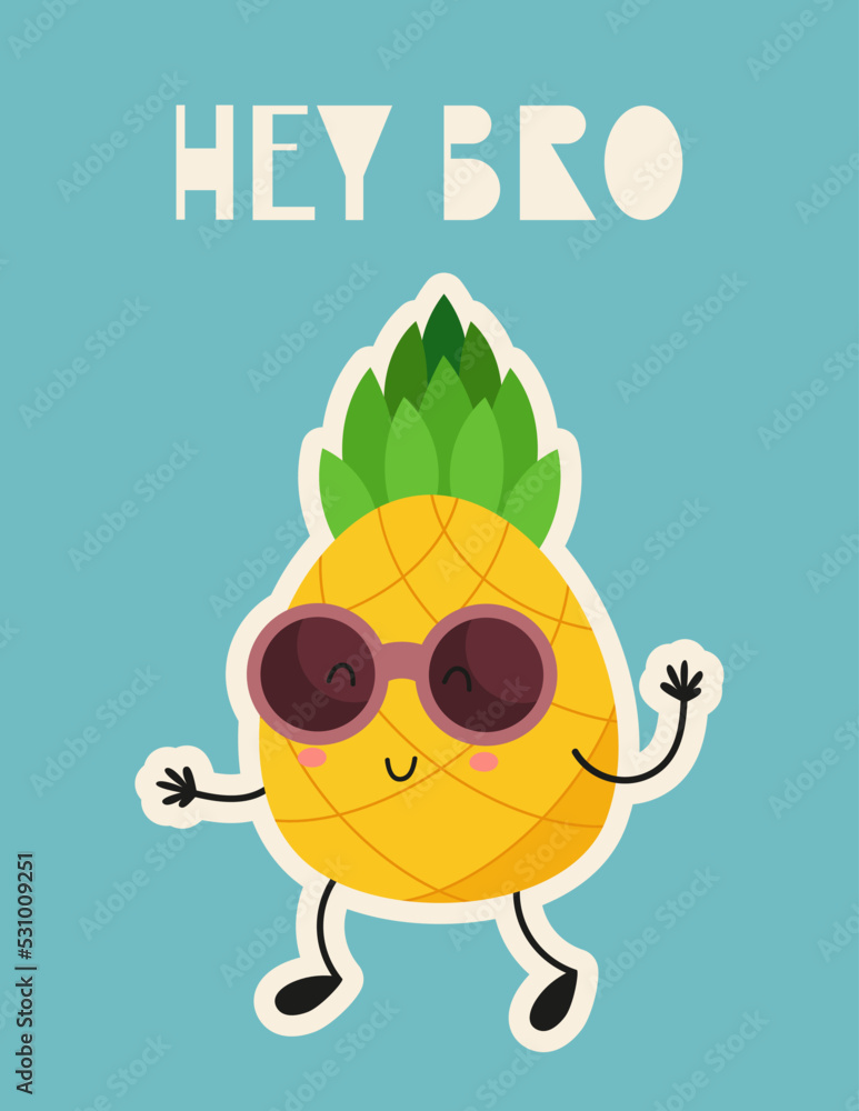 Cute fruit Pineapple - poster for nursery design. Vector Illustration. Kids illustration for baby clothes, greeting card, wrapping paper. Lettering Hey bro.