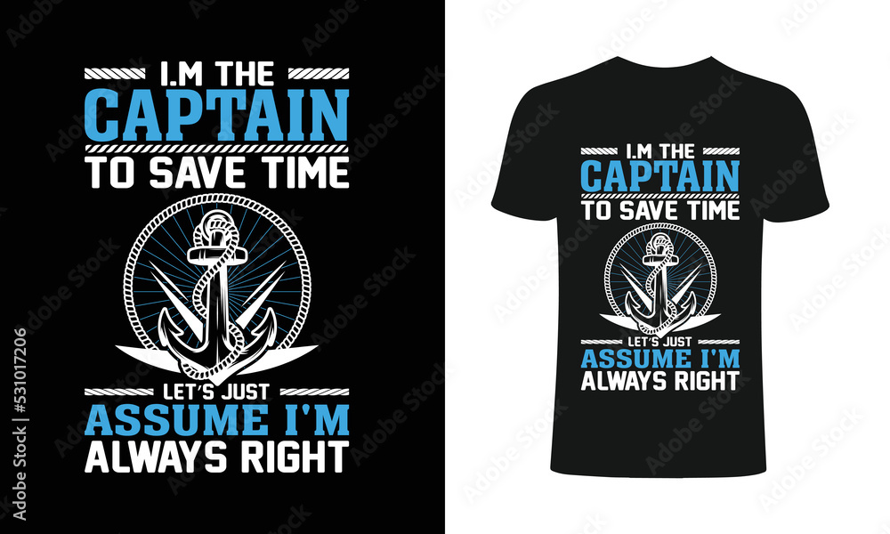 I'm the captain to save time let's just assume I'm always right T-Shirt,  sailing t-shirts, best sailing shirts, t-shirt design, t-shirt . Stock  Vector