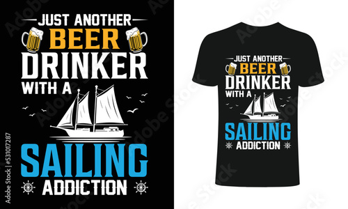 Just another beer drinker with a sailing addiction T-Shirt, sailing t-shirts, best sailing shirts, t-shirt design, t-shirt .