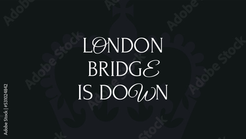 Vector banner with the slogan London bridge is down on a black background with a crown on the occasion of the death of the Queen of Great Britain. September 8, 2022