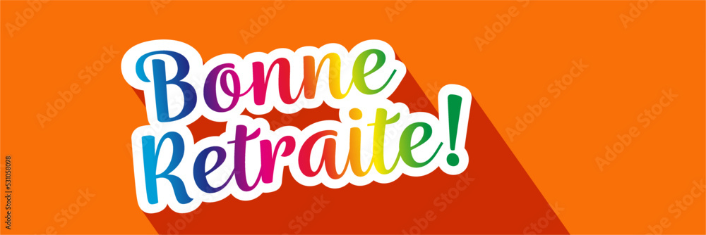 Bonne retraite ! Bonne retraite !