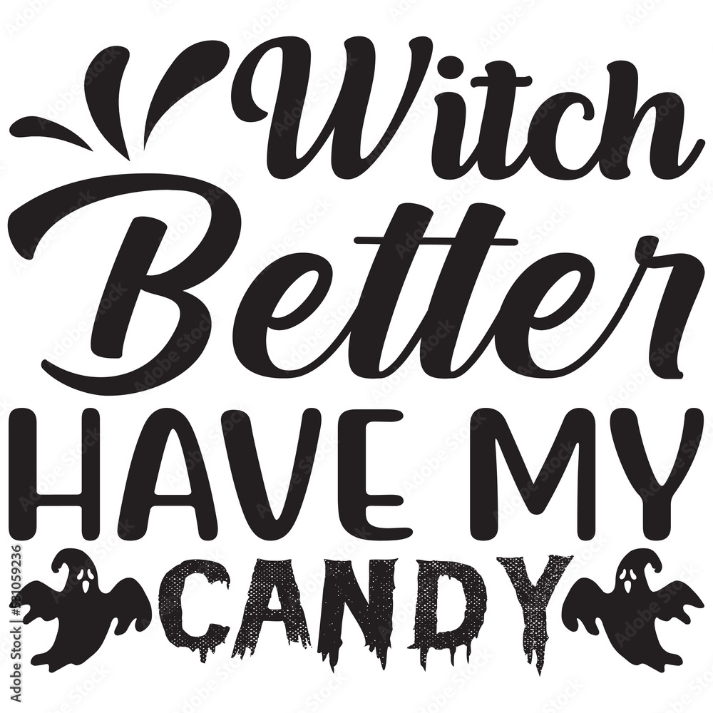 Witch better have my candy Witch better have my candy