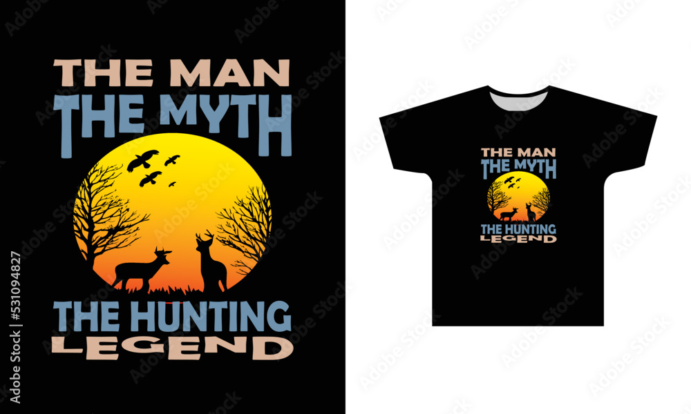 The Man The Myth The Hunting Legend T-Shirt Design Graphic The Man The Myth The Hunting Legend T-Shirt Design Graphic