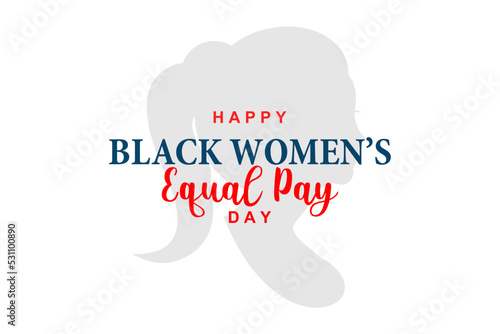 Black Women Equal Pay Day. Holiday concept. Template for background, banner, card, poster, t-shirt with text inscription