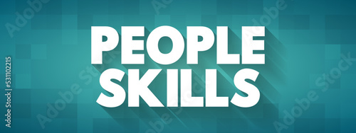 People Skills are patterns of behavior and behavioral interactions, text concept for presentations and reports