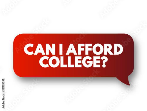 Can I Afford College? text message bubble, concept background