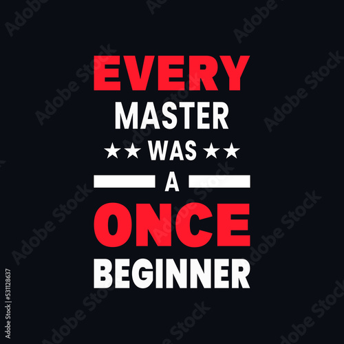 Every master was once a beginner motivational typography vector t shirt design