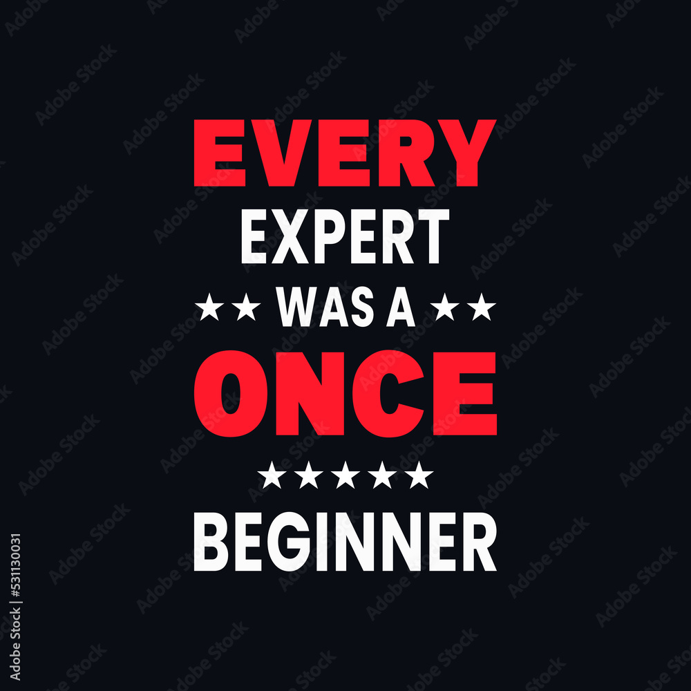 Every expert was once a beginner inspirational quotes vector t shirt design
Every expert was once a beginner inspirational quotes vector t shirt design