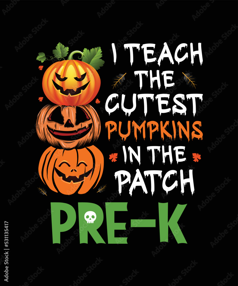 I Teach The Cutest Pumpkins In Patch Pre-K Halloween Teacher T-Shirt I Teach The Cutest Pumpkins In Patch Pre-K Halloween Teacher T-Shirt