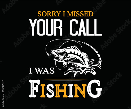 Sorry I missed your call I was fishing. t-shirt design