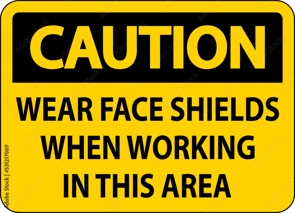 Caution Wear Face Shields In This Area Sign On White Background