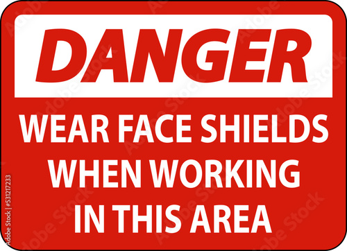 Danger Wear Face Shields In This Area Sign On White Background