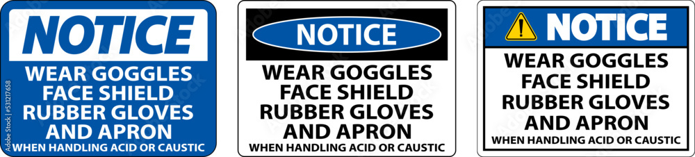 Notice Wear Goggles, Face Shield, Rubber Gloves, And Apron When Handling Acid Or Caustic
