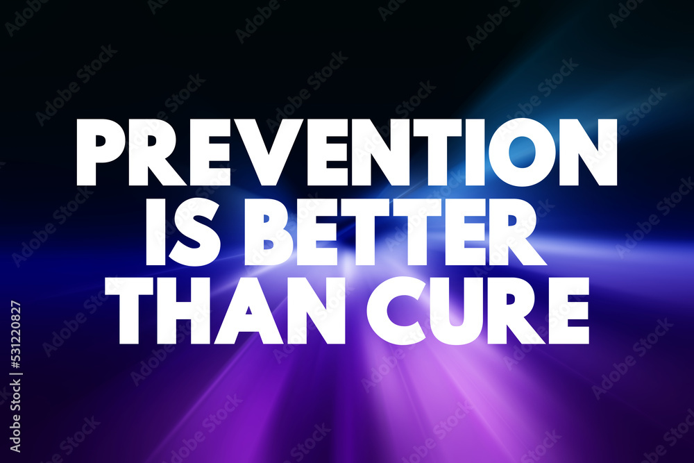 Prevention is Better than Cure text quote, concept background Prevention is Better than Cure text quote, concept background