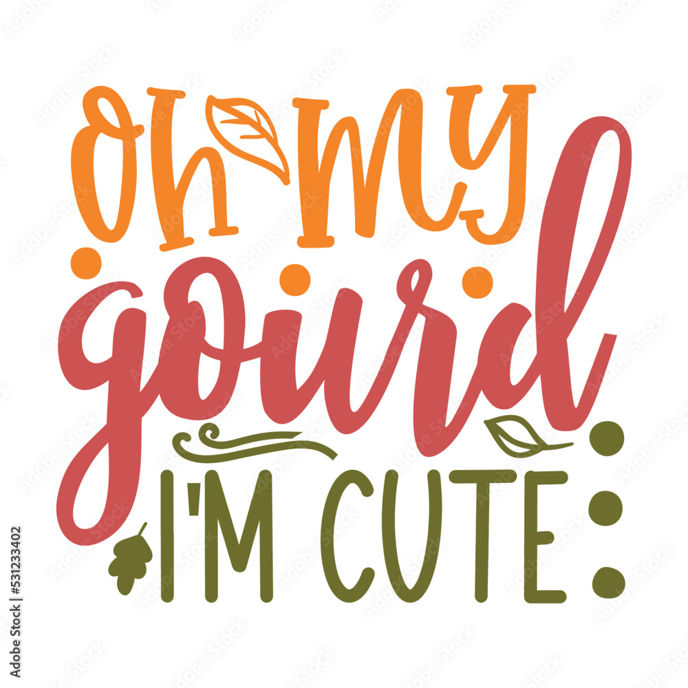 Oh my gourd i am cute- svg