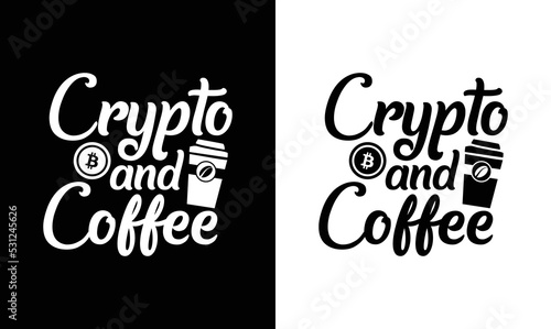 Crypto and Coffee, Coffee Quote T shirt design, typography