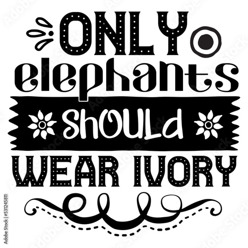 only elephants should wear ivory svg