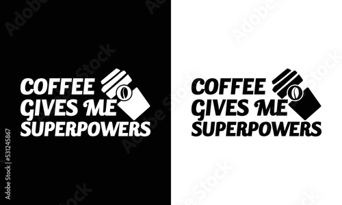Coffee Gives Me Super Powers, Coffee Quote T shirt design, typography