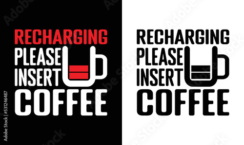 Recharging Please Insert Coffee, Coffee Quote T shirt design, typography