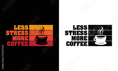 Less Stress More Coffee, Coffee Quote T shirt design, Vintage