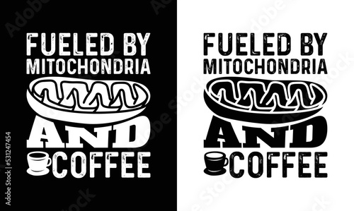 Fueled By Mitochondria And Coffee, Coffee Quote T shirt design, typography