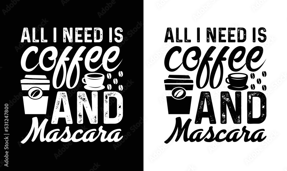Naklejka premium All I Need Is Coffee And Mascara , Coffee Quote T shirt design, typography