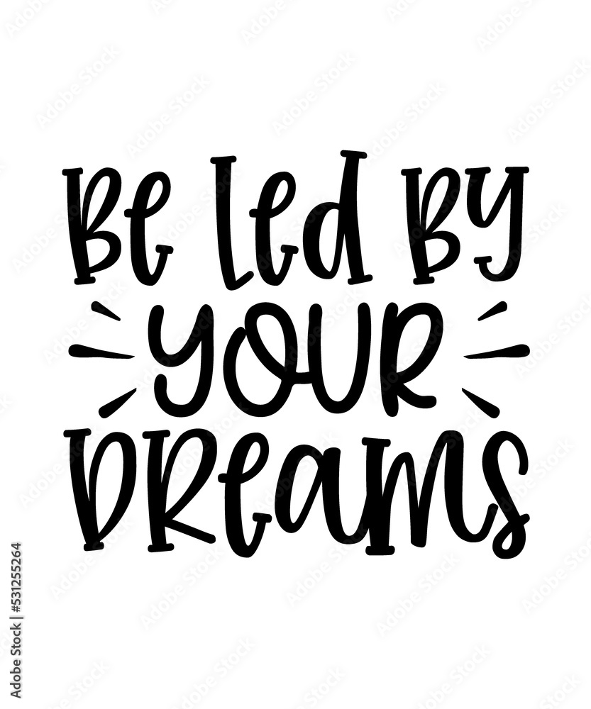 be led by your dreams quotes design commercial use digital download png file on white background
