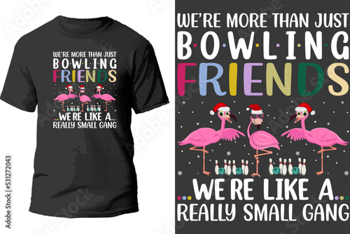 We're more than just bowling friends we're like a really small gang t shirt design.