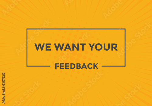 We want your feedback button. speech bubble. We want your feedback web banner template. Vector Illustration. 
