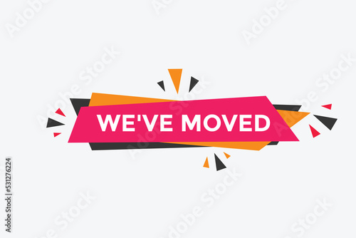 We’ve moved button. speech bubble. We have moved web banner template. Vector Illustration. 
