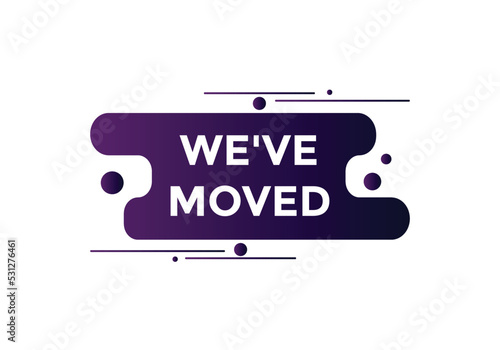 We’ve moved button. speech bubble. We have moved web banner template. Vector Illustration. 
