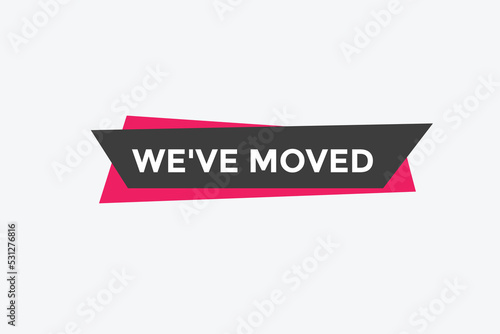 We’ve moved button. speech bubble. We have moved web banner template. Vector Illustration. 
