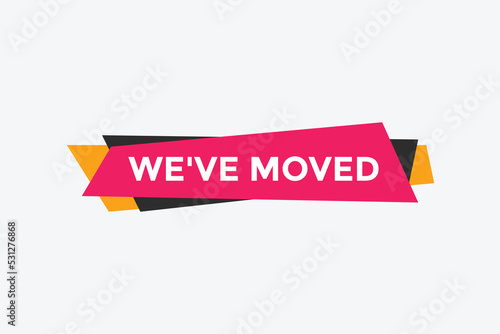 We’ve moved button. speech bubble. We have moved web banner template. Vector Illustration. 

