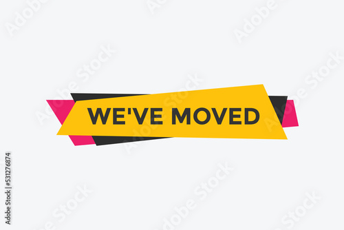 We’ve moved button. speech bubble. We have moved web banner template. Vector Illustration. 
