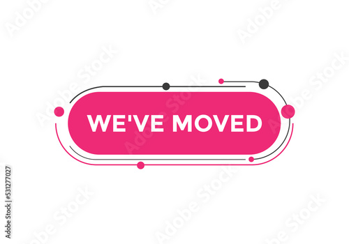 We’ve moved button. speech bubble. We have moved web banner template. Vector Illustration. 
